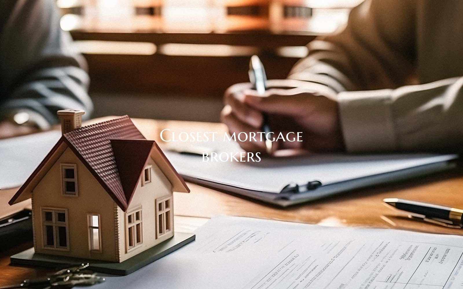 Closest mortgage brokers